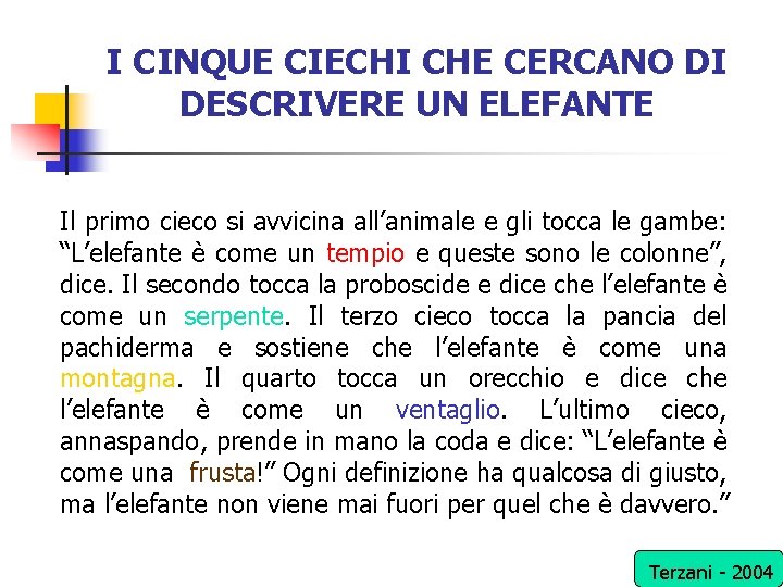 I CINQUE CIECHI CHE CERCANO DI DESCRIVERE UN ELEFANTE Il primo cieco si avvicina