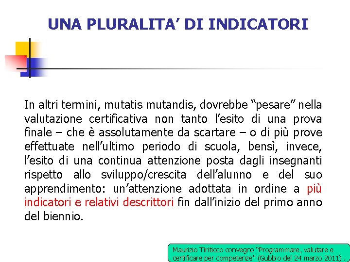UNA PLURALITA’ DI INDICATORI In altri termini, mutatis mutandis, dovrebbe “pesare” nella valutazione certificativa