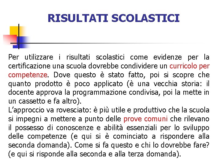 RISULTATI SCOLASTICI Per utilizzare i risultati scolastici come evidenze per la certificazione una scuola