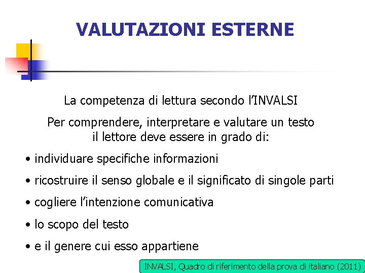 VALUTAZIONI ESTERNE La competenza di lettura secondo l’INVALSI Per comprendere, interpretare e valutare un