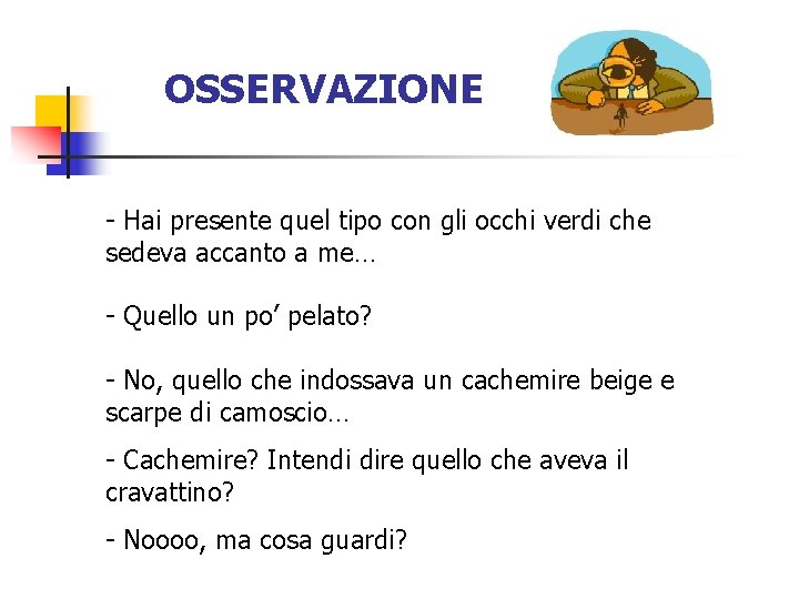 OSSERVAZIONE - Hai presente quel tipo con gli occhi verdi che sedeva accanto a