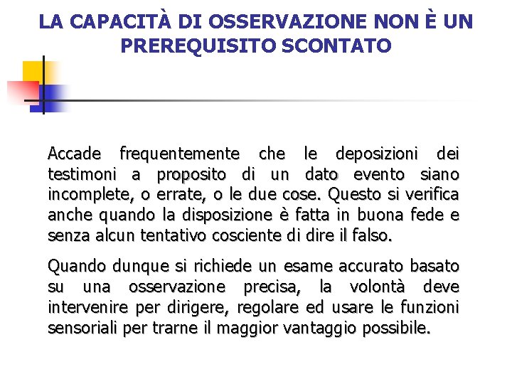 LA CAPACITÀ DI OSSERVAZIONE NON È UN PREREQUISITO SCONTATO Accade frequentemente che le deposizioni