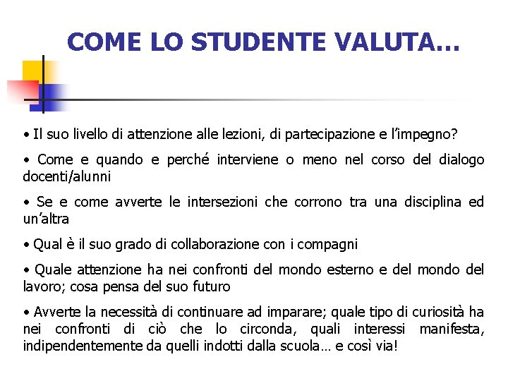 COME LO STUDENTE VALUTA… • Il suo livello di attenzione alle lezioni, di partecipazione