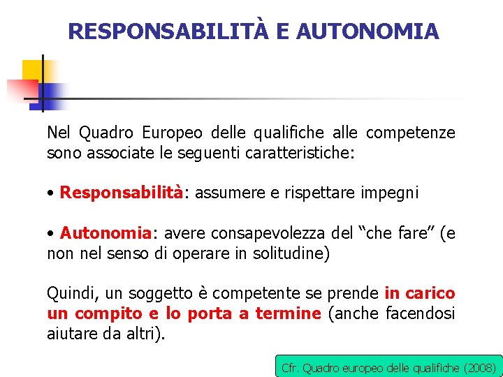 RESPONSABILITÀ E AUTONOMIA Nel Quadro Europeo delle qualifiche alle competenze sono associate le seguenti