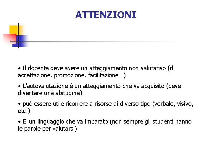 ATTENZIONI • Il docente deve avere un atteggiamento non valutativo (di accettazione, promozione, facilitazione…)