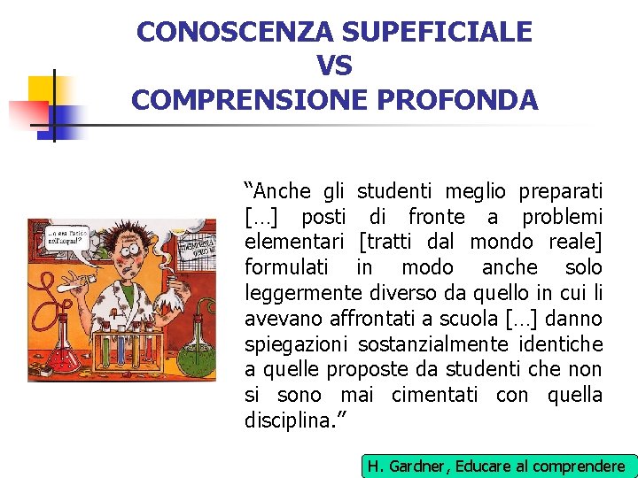CONOSCENZA SUPEFICIALE VS COMPRENSIONE PROFONDA “Anche gli studenti meglio preparati […] posti di fronte