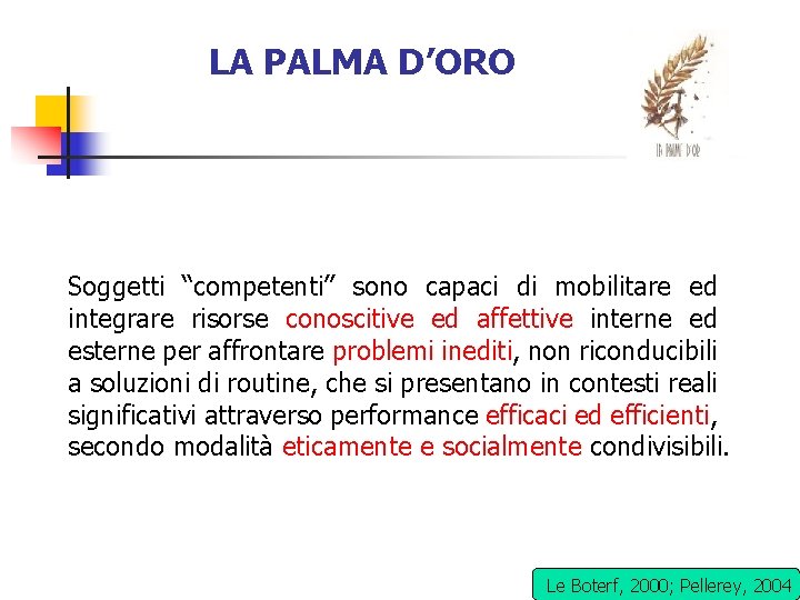 LA PALMA D’ORO Soggetti “competenti” sono capaci di mobilitare ed integrare risorse conoscitive ed