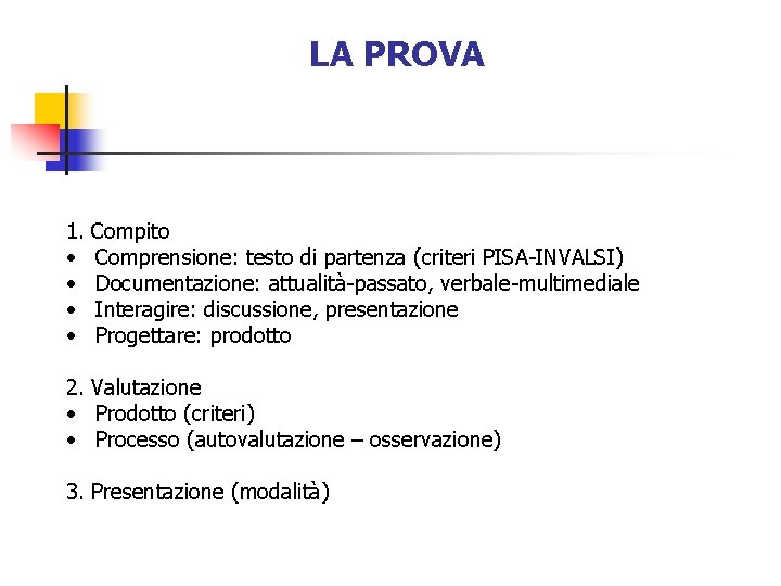 LA PROVA 1. Compito • Comprensione: testo di partenza (criteri PISA-INVALSI) • Documentazione: attualità-passato,