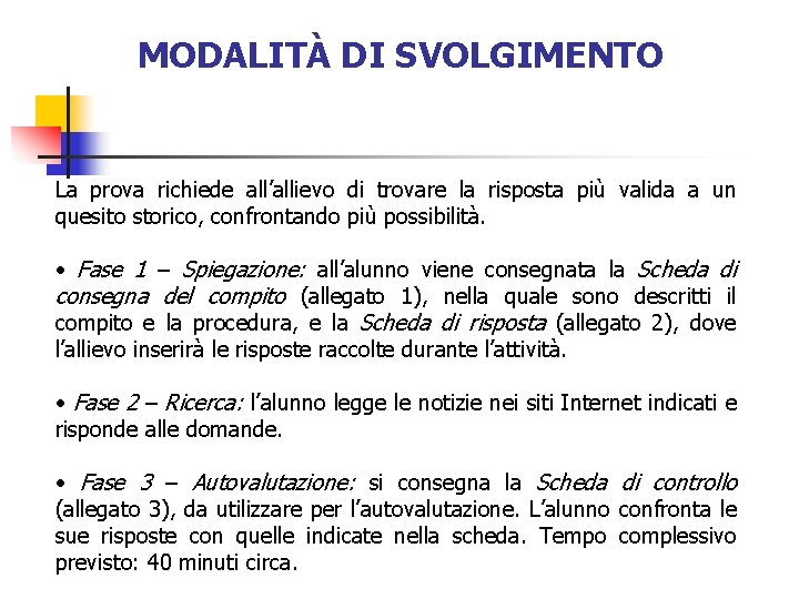 MODALITÀ DI SVOLGIMENTO La prova richiede all’allievo di trovare la risposta più valida a