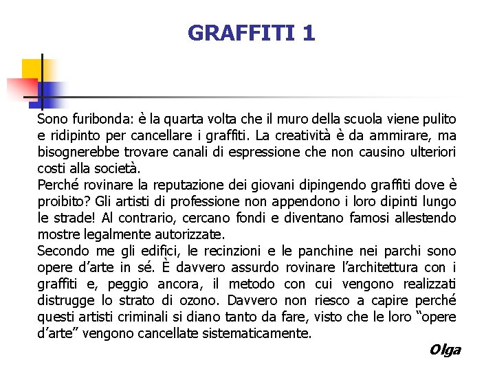 GRAFFITI 1 Sono furibonda: è la quarta volta che il muro della scuola viene