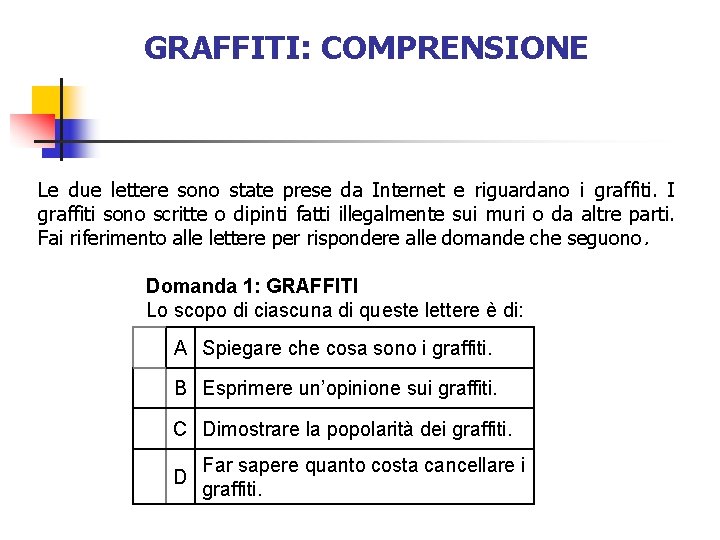 GRAFFITI: COMPRENSIONE Le due lettere sono state prese da Internet e riguardano i graffiti.