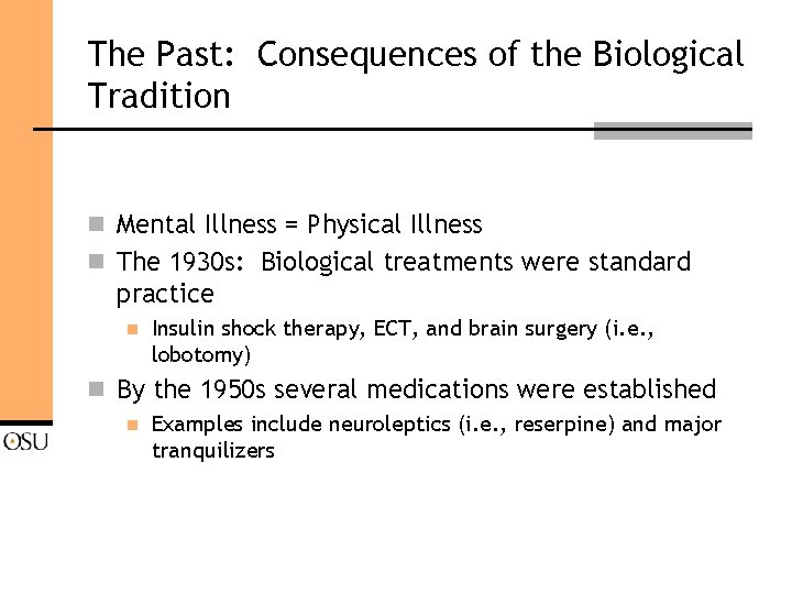 The Past: Consequences of the Biological Tradition n Mental Illness = Physical Illness n
