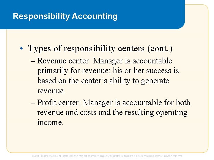 Responsibility Accounting • Types of responsibility centers (cont. ) – Revenue center: Manager is