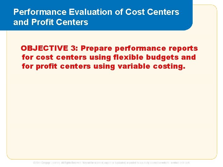 Performance Evaluation of Cost Centers and Profit Centers OBJECTIVE 3: Prepare performance reports for