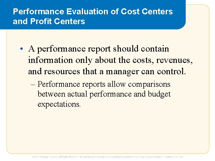 Performance Evaluation of Cost Centers and Profit Centers • A performance report should contain