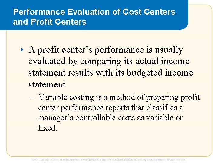 Performance Evaluation of Cost Centers and Profit Centers • A profit center’s performance is