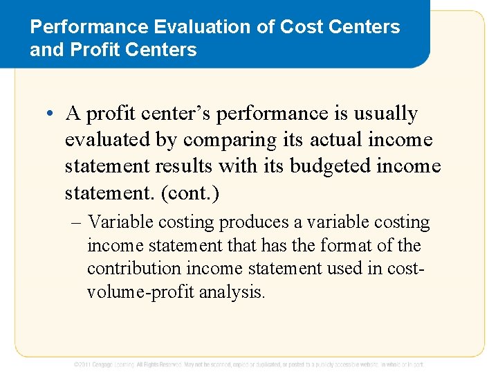 Performance Evaluation of Cost Centers and Profit Centers • A profit center’s performance is