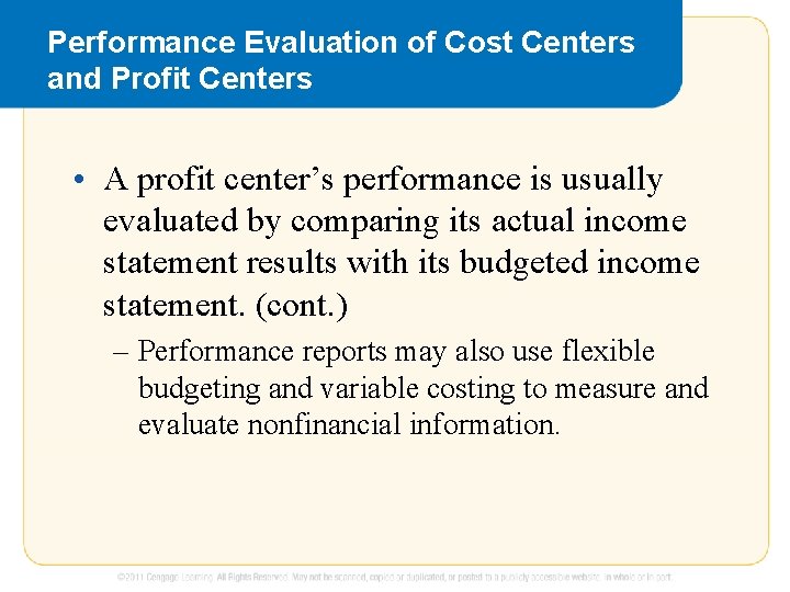 Performance Evaluation of Cost Centers and Profit Centers • A profit center’s performance is