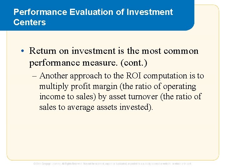 Performance Evaluation of Investment Centers • Return on investment is the most common performance