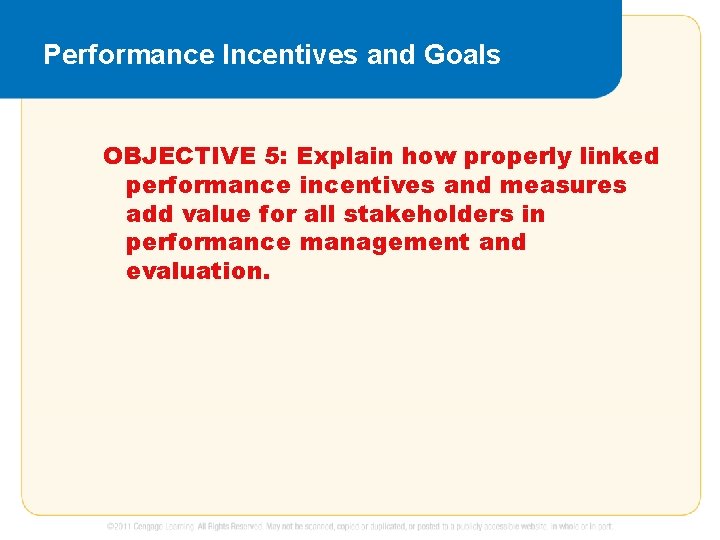 Performance Incentives and Goals OBJECTIVE 5: Explain how properly linked performance incentives and measures