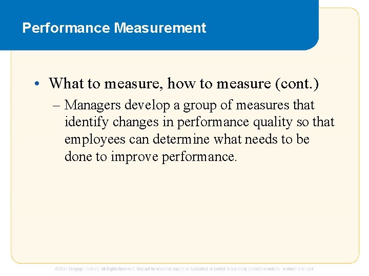 Performance Measurement • What to measure, how to measure (cont. ) – Managers develop