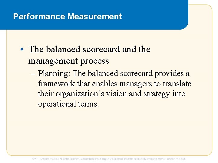 Performance Measurement • The balanced scorecard and the management process – Planning: The balanced