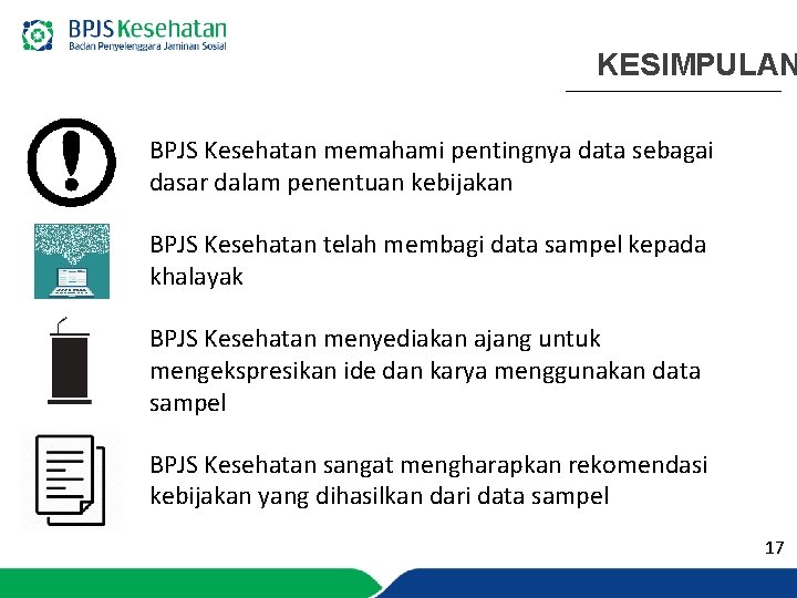 KESIMPULAN BPJS Kesehatan memahami pentingnya data sebagai dasar dalam penentuan kebijakan BPJS Kesehatan telah