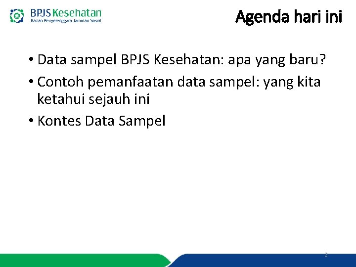 Agenda hari ini • Data sampel BPJS Kesehatan: apa yang baru? • Contoh pemanfaatan