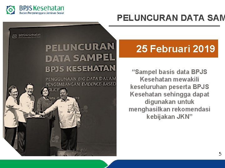 PELUNCURAN DATA SAM 25 Februari 2019 “Sampel basis data BPJS Kesehatan mewakili keseluruhan peserta