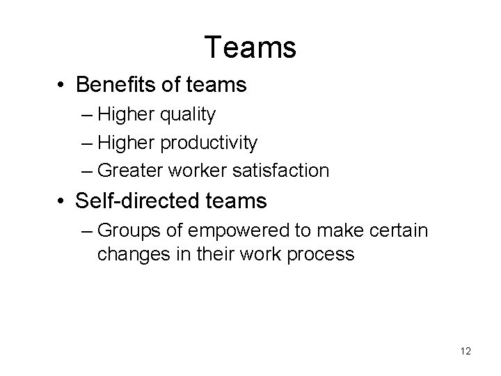 Teams • Benefits of teams – Higher quality – Higher productivity – Greater worker Teams • Benefits of teams – Higher quality – Higher productivity – Greater worker