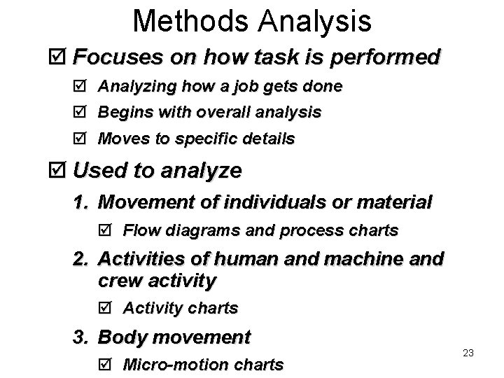 Methods Analysis þ Focuses on how task is performed þ Analyzing how a job Methods Analysis þ Focuses on how task is performed þ Analyzing how a job