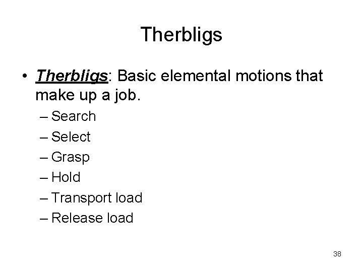 Therbligs • Therbligs: Basic elemental motions that make up a job. – Search – Therbligs • Therbligs: Basic elemental motions that make up a job. – Search –