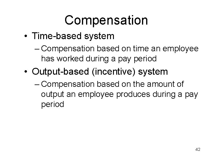 Compensation • Time-based system – Compensation based on time an employee has worked during Compensation • Time-based system – Compensation based on time an employee has worked during