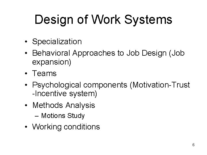 Design of Work Systems • Specialization • Behavioral Approaches to Job Design (Job expansion) Design of Work Systems • Specialization • Behavioral Approaches to Job Design (Job expansion)