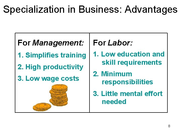 Specialization in Business: Advantages For Management: For Labor: 1. Simplifies training 1. Low education Specialization in Business: Advantages For Management: For Labor: 1. Simplifies training 1. Low education