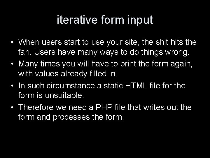 iterative form input • When users start to use your site, the shit hits