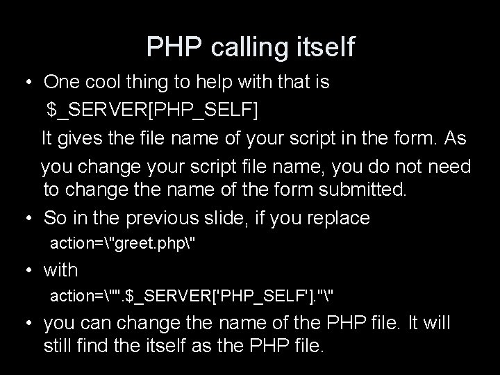 PHP calling itself • One cool thing to help with that is $_SERVER[PHP_SELF] It