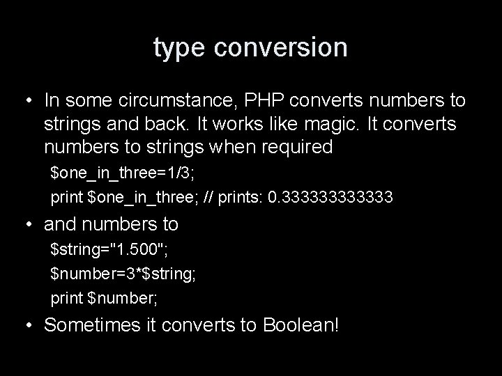 type conversion • In some circumstance, PHP converts numbers to strings and back. It