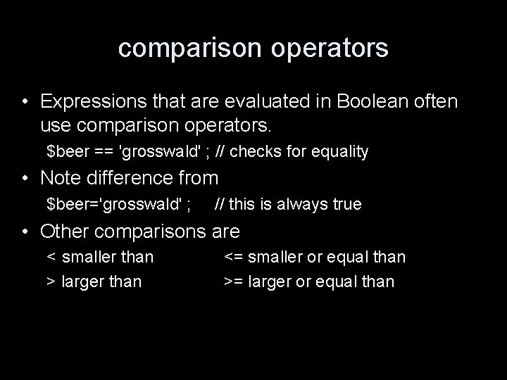 comparison operators • Expressions that are evaluated in Boolean often use comparison operators. $beer