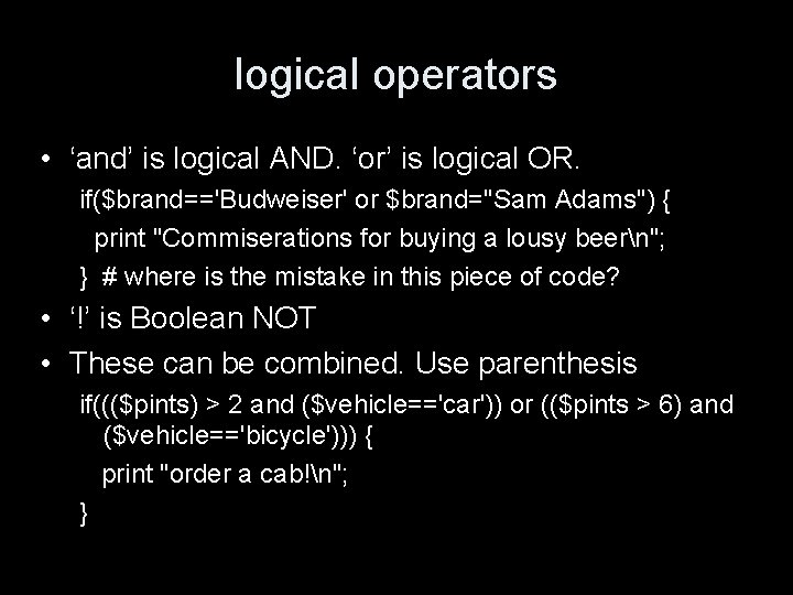 logical operators • ‘and’ is logical AND. ‘or’ is logical OR. if($brand=='Budweiser' or $brand="Sam