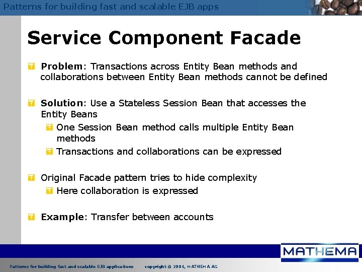 Patterns for building fast and scalable EJB apps Service Component Facade = Problem: Transactions