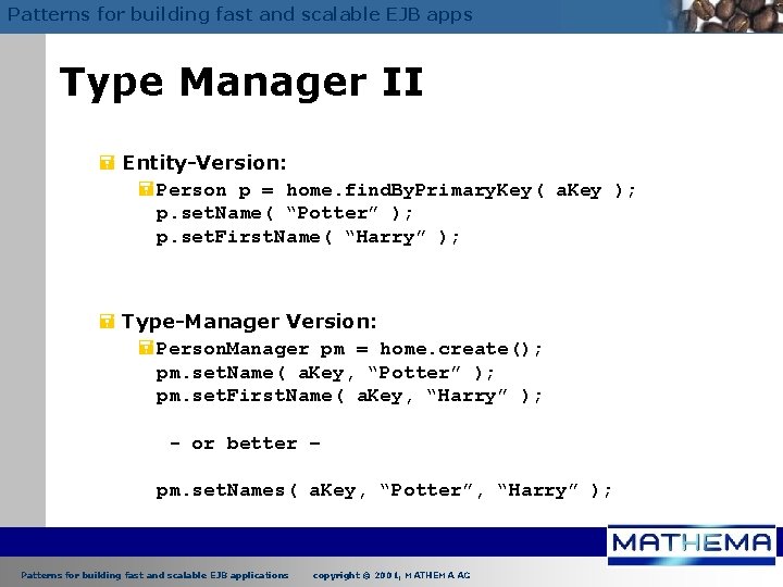Patterns for building fast and scalable EJB apps Type Manager II = Entity-Version: =