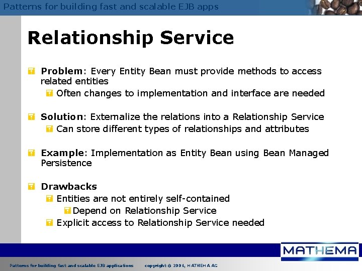 Patterns for building fast and scalable EJB apps Relationship Service = Problem: Every Entity