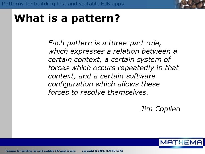 Patterns for building fast and scalable EJB apps What is a pattern? Each pattern