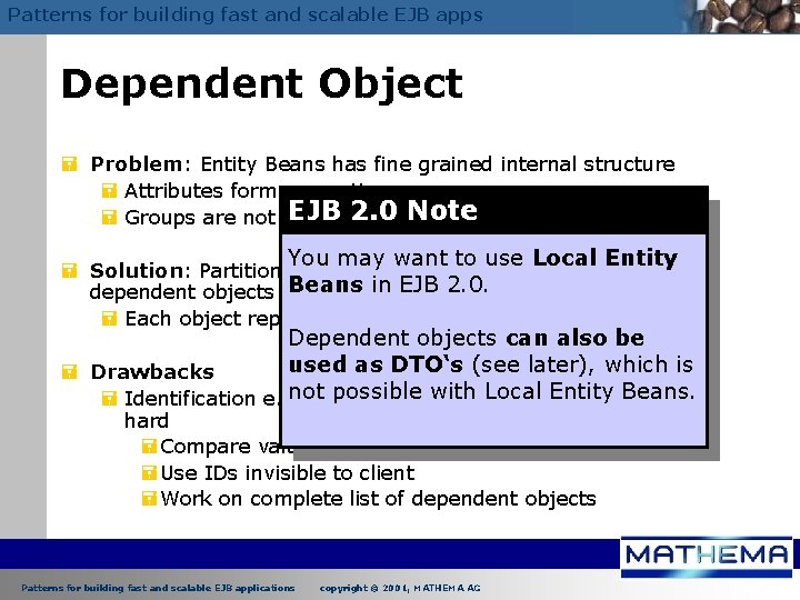 Patterns for building fast and scalable EJB apps Dependent Object = Problem: Entity Beans