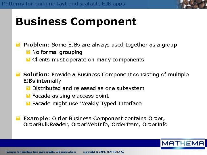 Patterns for building fast and scalable EJB apps Business Component = Problem: Some EJBs