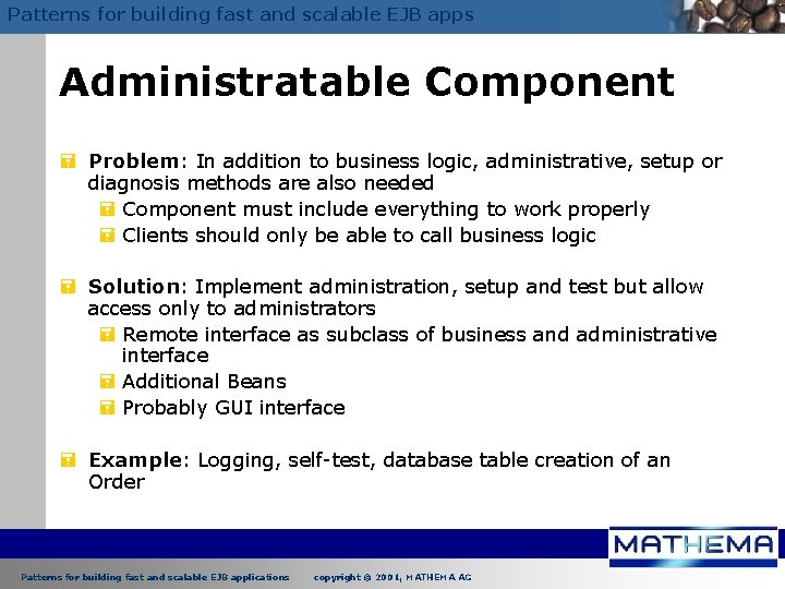 Patterns for building fast and scalable EJB apps Administratable Component = Problem: In addition