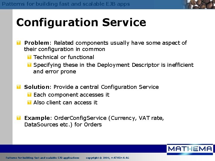 Patterns for building fast and scalable EJB apps Configuration Service = Problem: Related components