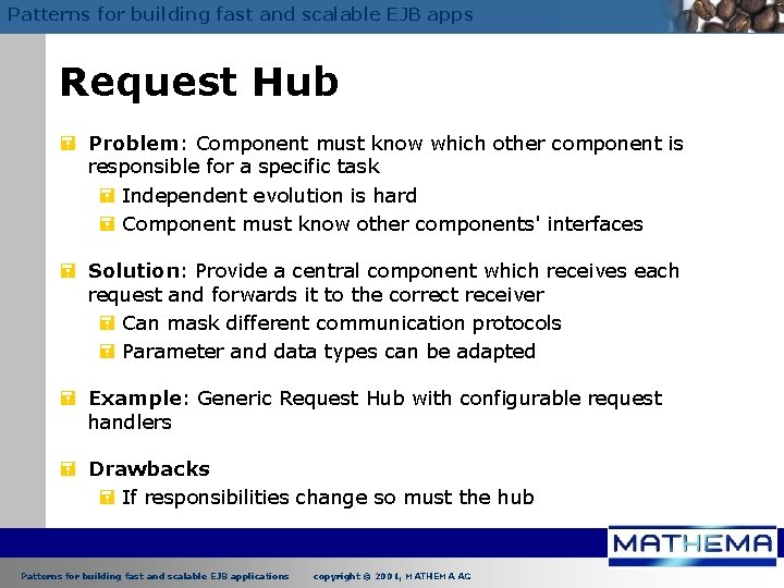 Patterns for building fast and scalable EJB apps Request Hub = Problem: Component must