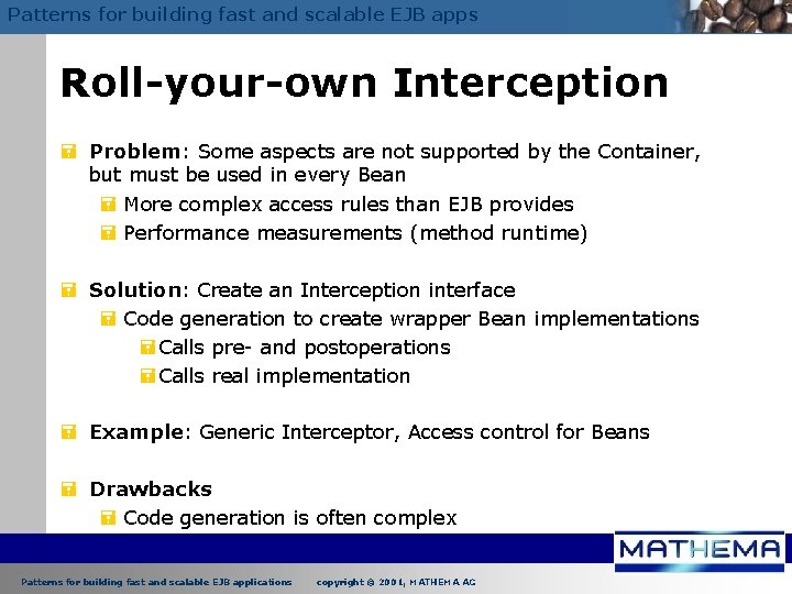 Patterns for building fast and scalable EJB apps Roll-your-own Interception = Problem: Some aspects